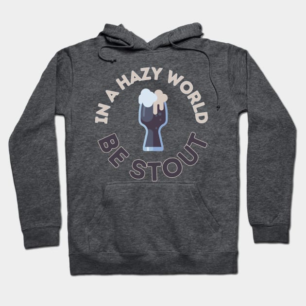 In a hazy (IPA) world, be stout! Hoodie by Randy Handsome